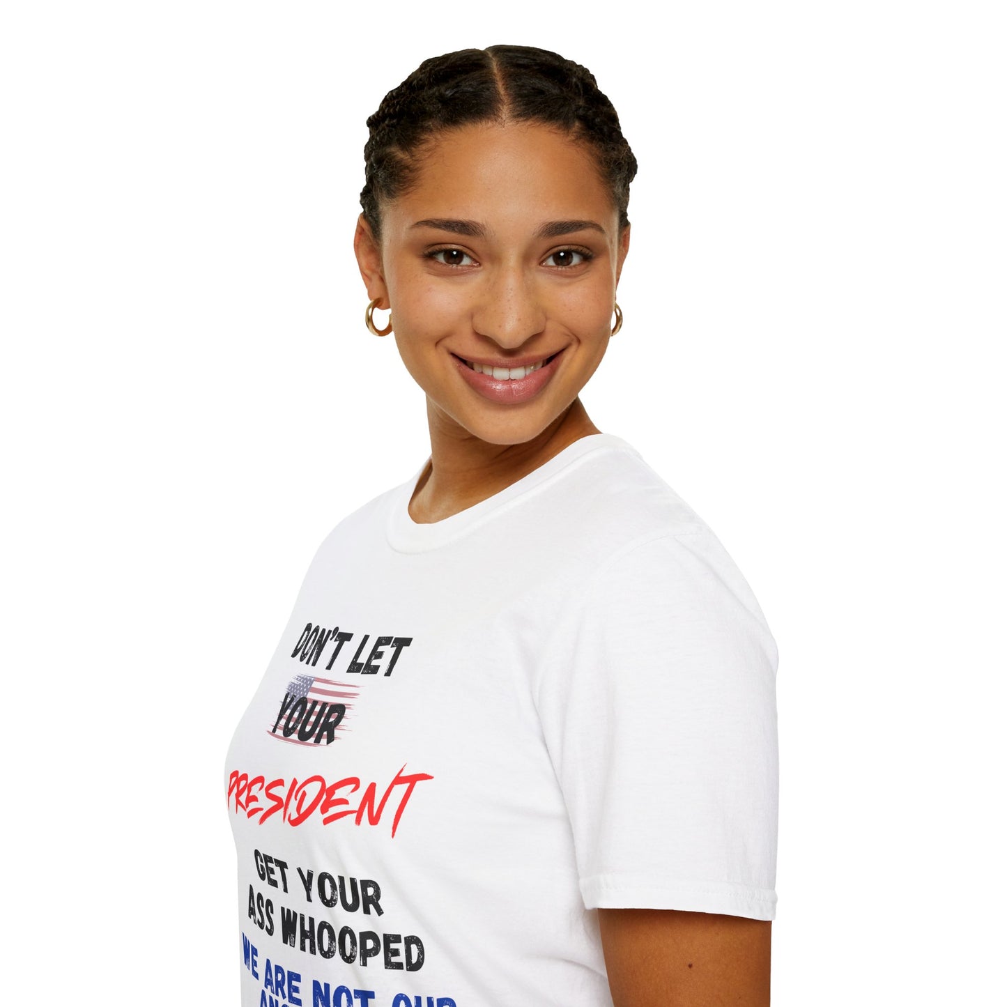 Dont Let  your president Unisex Softstyle T-Shirt