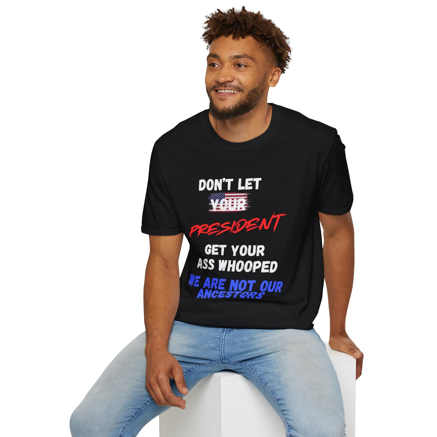 Copy of Dont let your president Unisex Softstyle T-Shirt