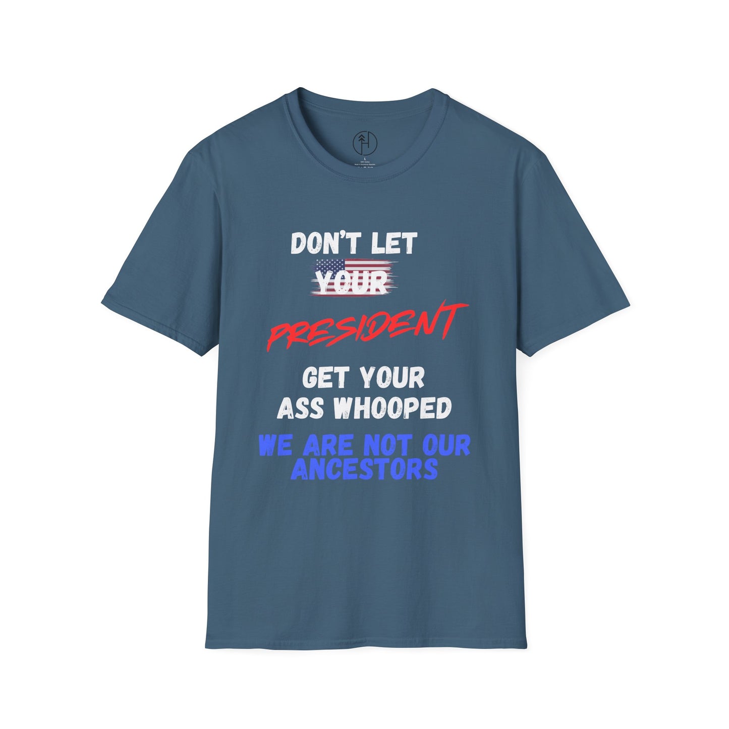 Copy of Dont let your president Unisex Softstyle T-Shirt