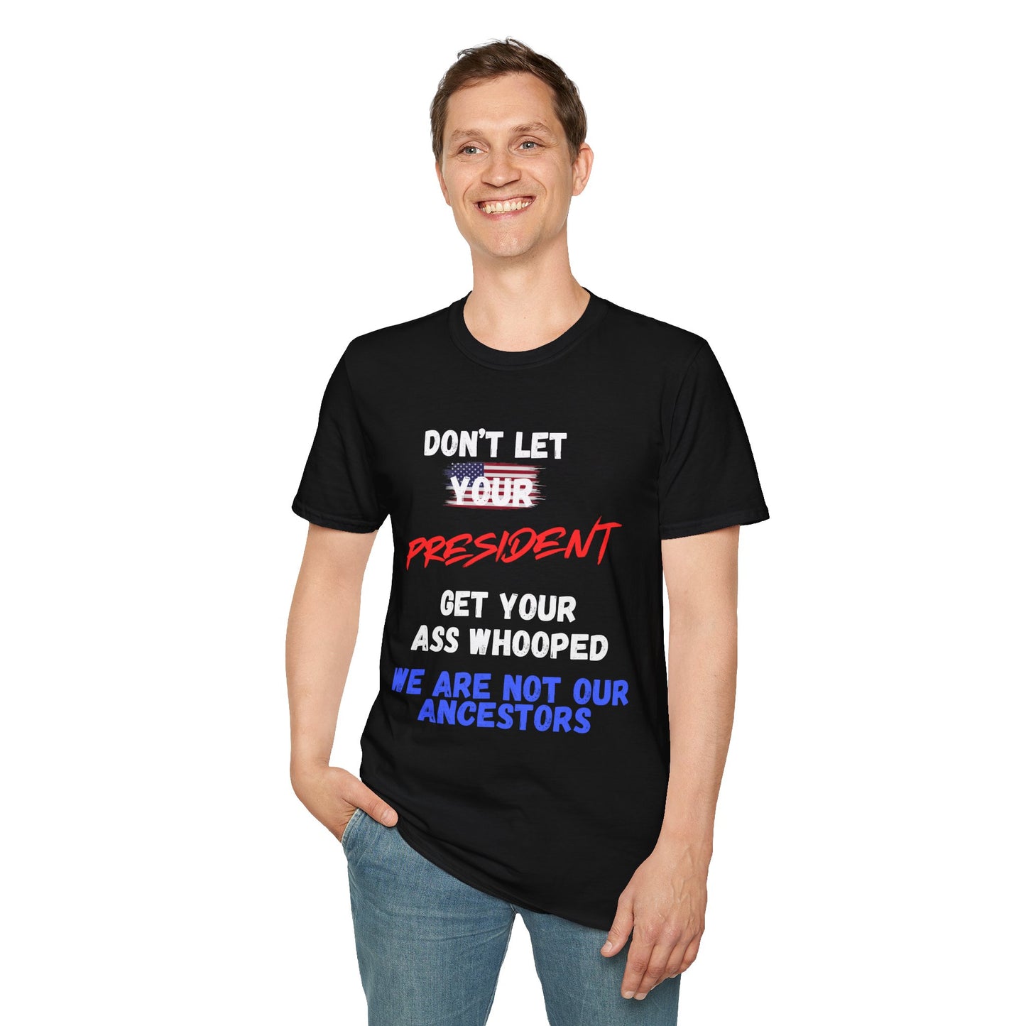 Copy of Dont let your president Unisex Softstyle T-Shirt