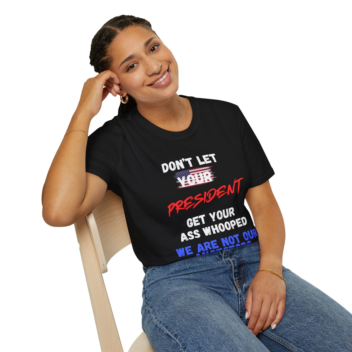 Copy of Dont let your president Unisex Softstyle T-Shirt